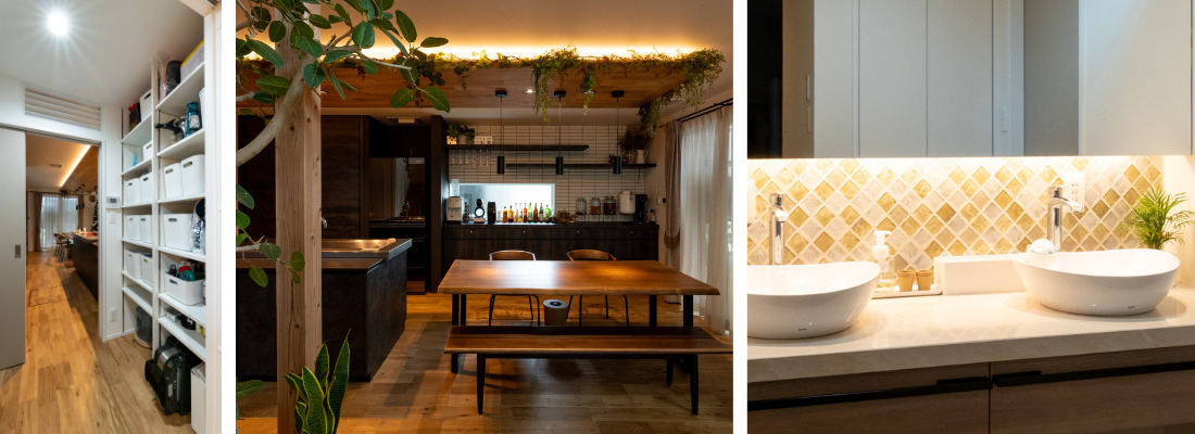 キッチン横に配置した大容量収納が可能なパントリーと家事動線。間接照明とグリーンが調和した家族が集うダイニングスペース。タイルカウンターと間接照明を取り入れたホテルライクな造作洗面台